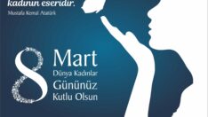 8 Mart Dünya Kadınlar Gününüz Kutlu Olsun