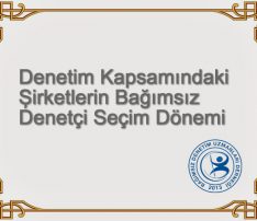 Denetim Kapsamındaki Şirketlerin Bağımsız Denetçi Seçim Dönemi